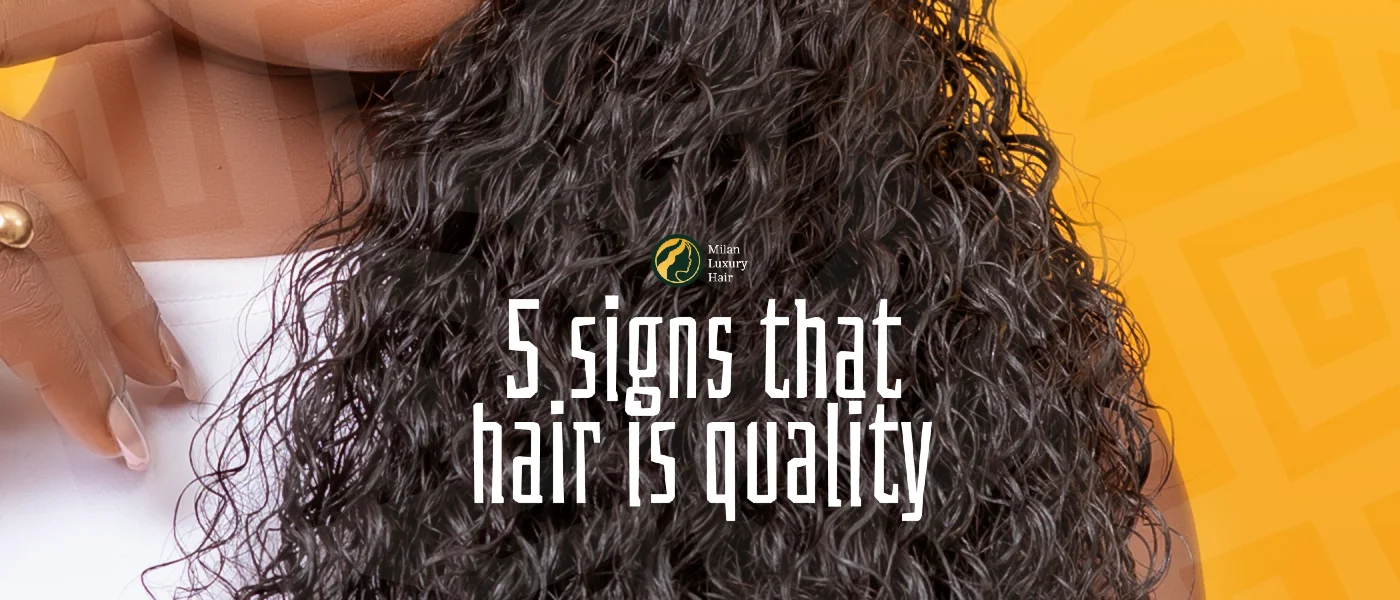 5 SIGNS YOU ARE BUYING HIGH QUALITY HUMAN HAIR