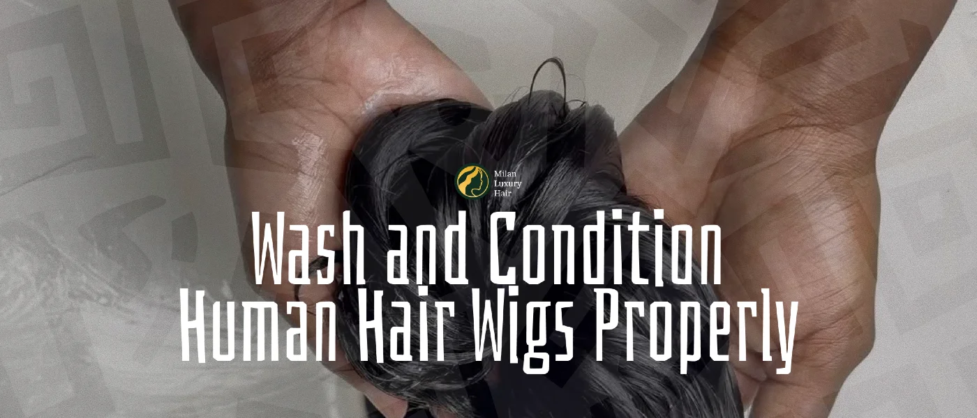 HOW TO WASH AND CONDITION HUMAN HAIR WIGS PROPERLY